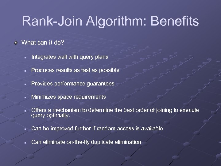 Rank-Join Algorithm: Benefits What can it do? n Integrates well with query plans n