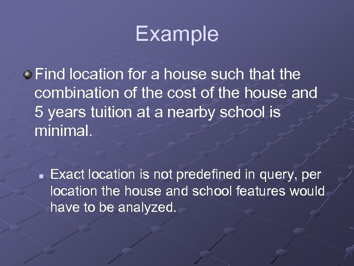Example Find location for a house such that the combination of the cost of