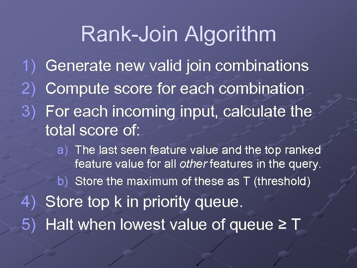Rank-Join Algorithm 1) 2) 3) Generate new valid join combinations Compute score for each