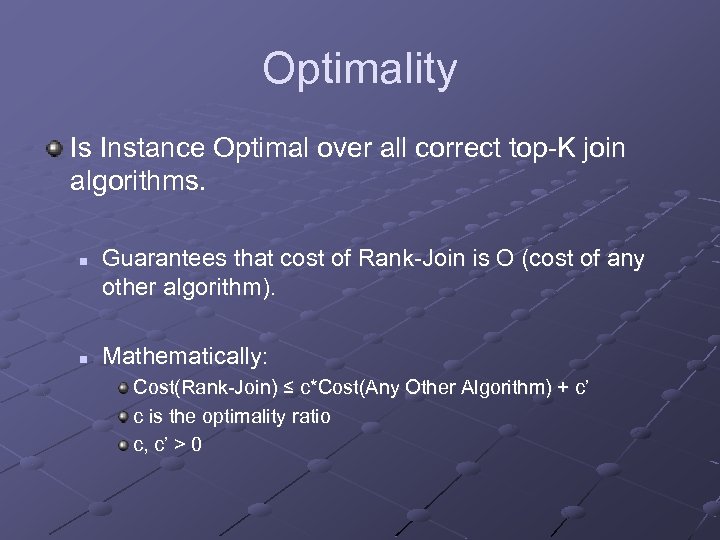 Optimality Is Instance Optimal over all correct top-K join algorithms. n n Guarantees that