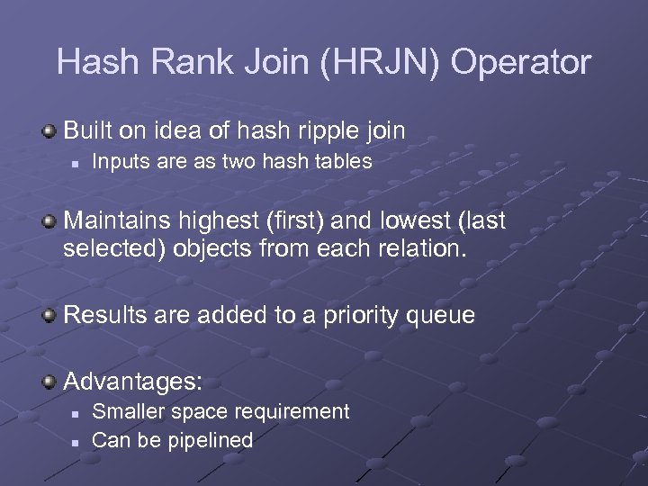 Hash Rank Join (HRJN) Operator Built on idea of hash ripple join n Inputs