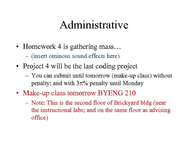 Administrative • Homework 4 is gathering mass… – (insert ominous sound effects here) •