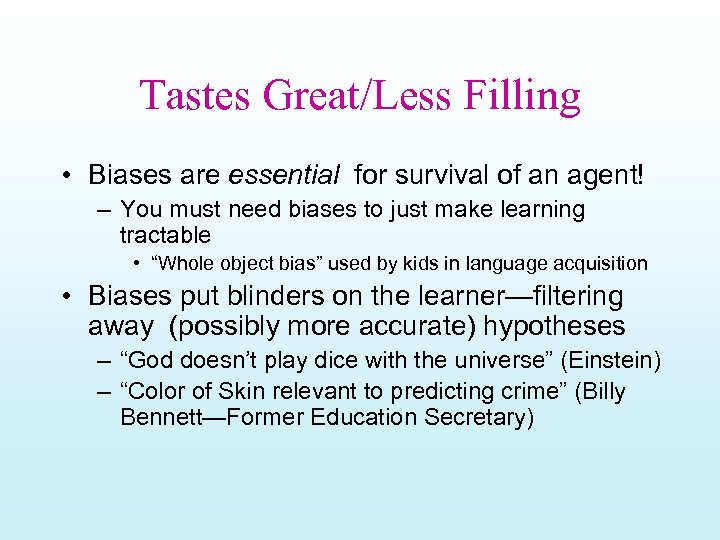 Tastes Great/Less Filling • Biases are essential for survival of an agent! – You