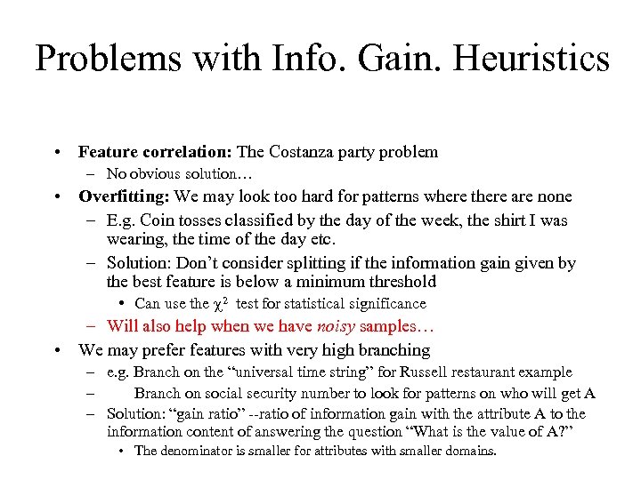 Problems with Info. Gain. Heuristics • Feature correlation: The Costanza party problem – No