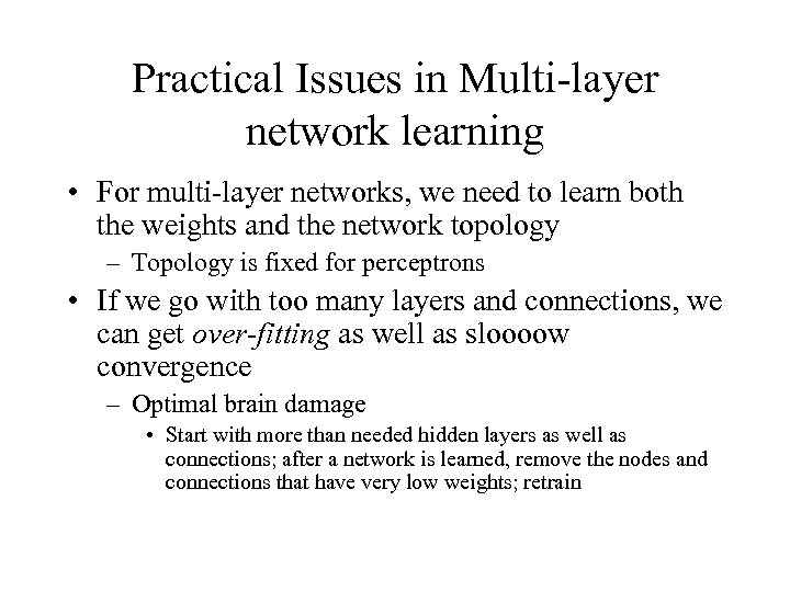 Practical Issues in Multi-layer network learning • For multi-layer networks, we need to learn