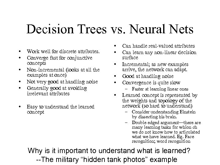 Decision Trees vs. Neural Nets • • • Work well for discrete attributes. Converge