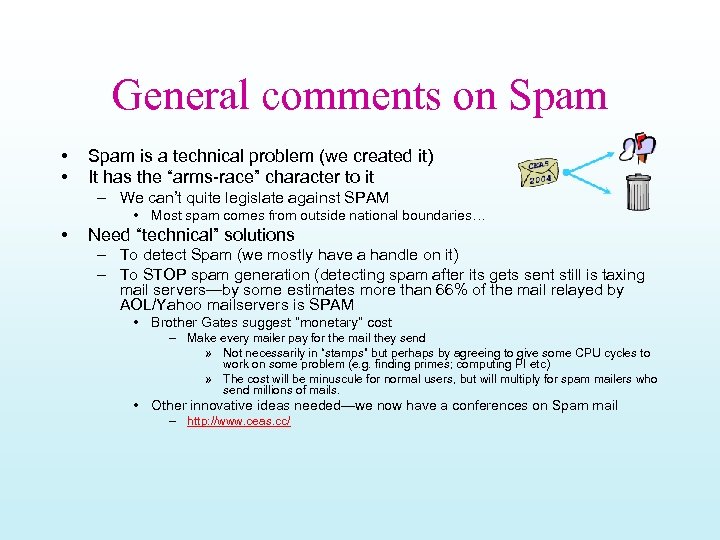 General comments on Spam • • Spam is a technical problem (we created it)