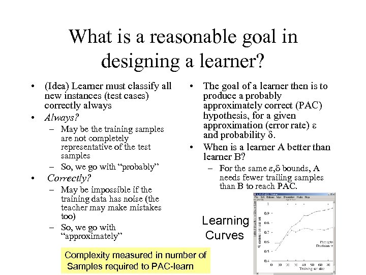 What is a reasonable goal in designing a learner? • (Idea) Learner must classify