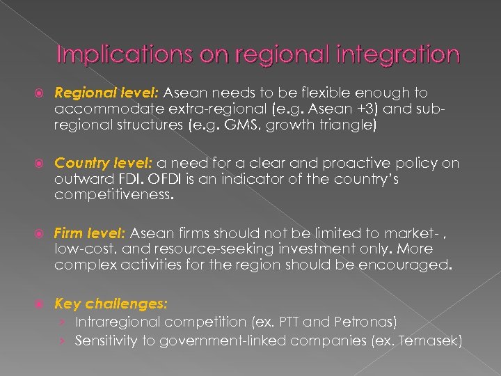 Implications on regional integration Regional level: Asean needs to be flexible enough to accommodate