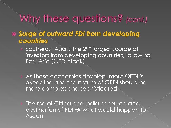 Why these questions? (cont. ) Surge of outward FDI from developing countries › Southeast