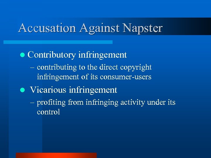 Accusation Against Napster l Contributory infringement – contributing to the direct copyright infringement of
