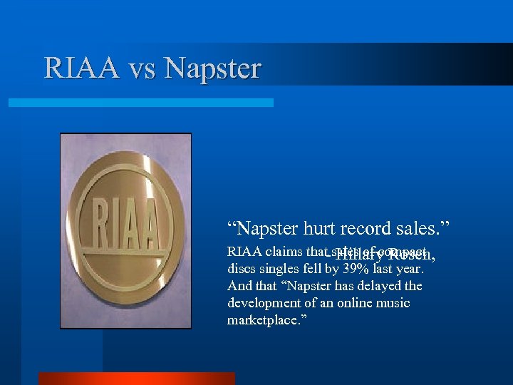 RIAA vs Napster “Napster hurt record sales. ” RIAA claims that sales of compact