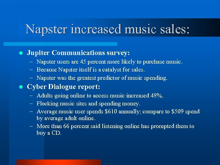  Napster increased music sales: l Jupiter Communications survey: – Napster users are 45
