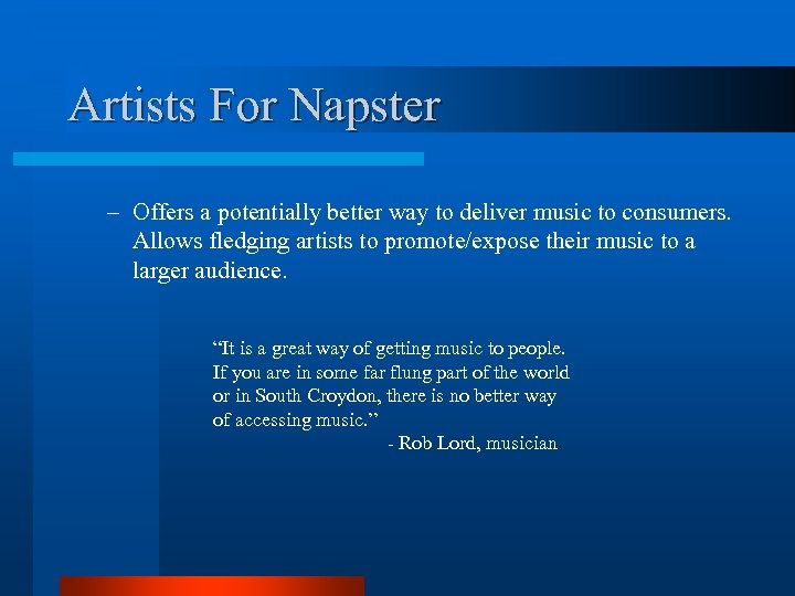 Artists For Napster – Offers a potentially better way to deliver music to consumers.