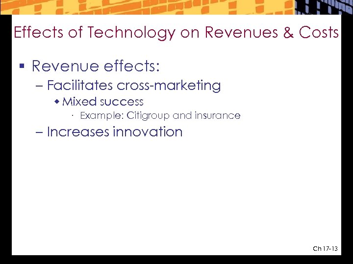 Effects of Technology on Revenues & Costs § Revenue effects: – Facilitates cross-marketing w