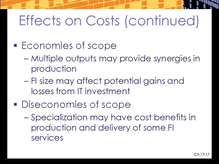 Effects on Costs (continued) § Economies of scope – Multiple outputs may provide synergies