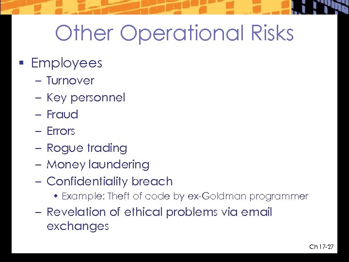 Other Operational Risks § Employees – – – – Turnover Key personnel Fraud Errors
