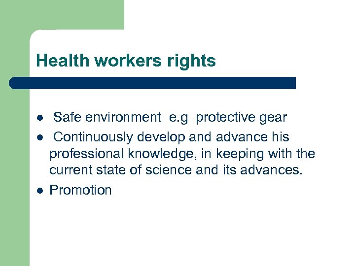 Health workers rights l l l Safe environment e. g protective gear Continuously develop