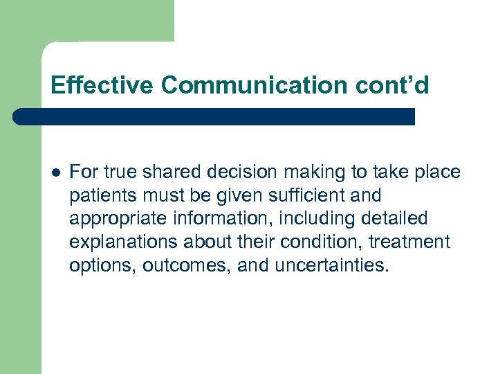 Effective Communication cont’d l For true shared decision making to take place patients must