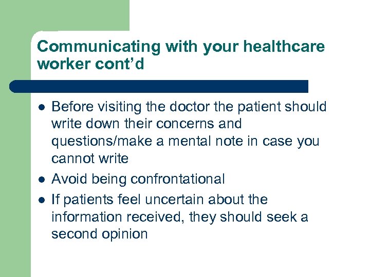 Communicating with your healthcare worker cont’d l l l Before visiting the doctor the