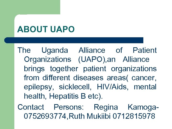 ABOUT UAPO The Uganda Alliance of Patient Organizations (UAPO), an Alliance brings together patient