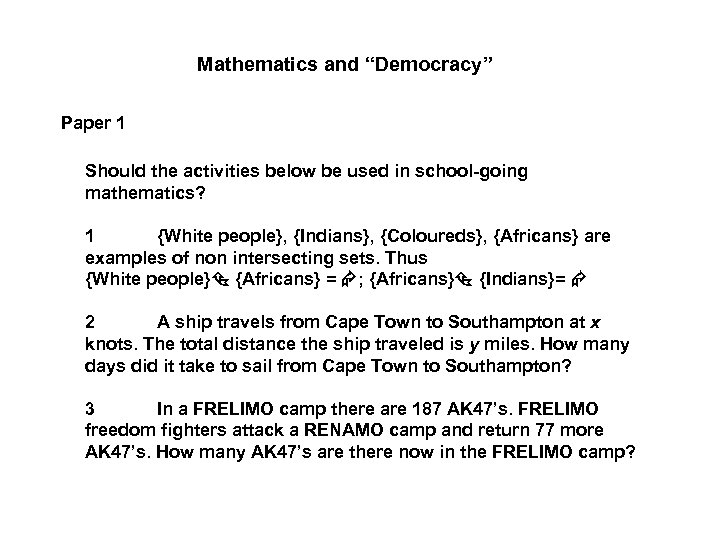 Mathematics and “Democracy” Paper 1 Should the activities below be used in school-going mathematics?