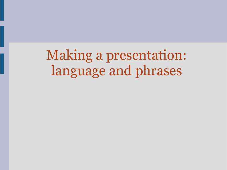 Making a presentation: language and phrases 