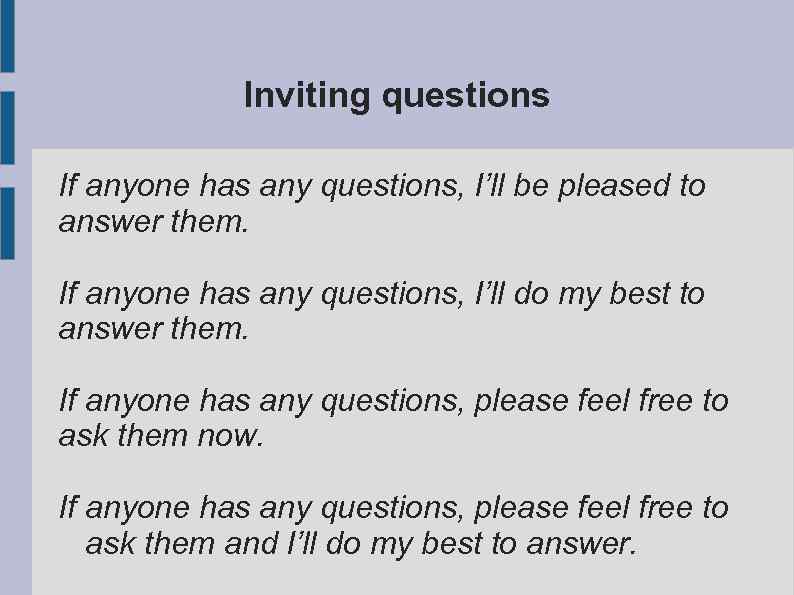 Inviting questions If anyone has any questions, I’ll be pleased to answer them. If