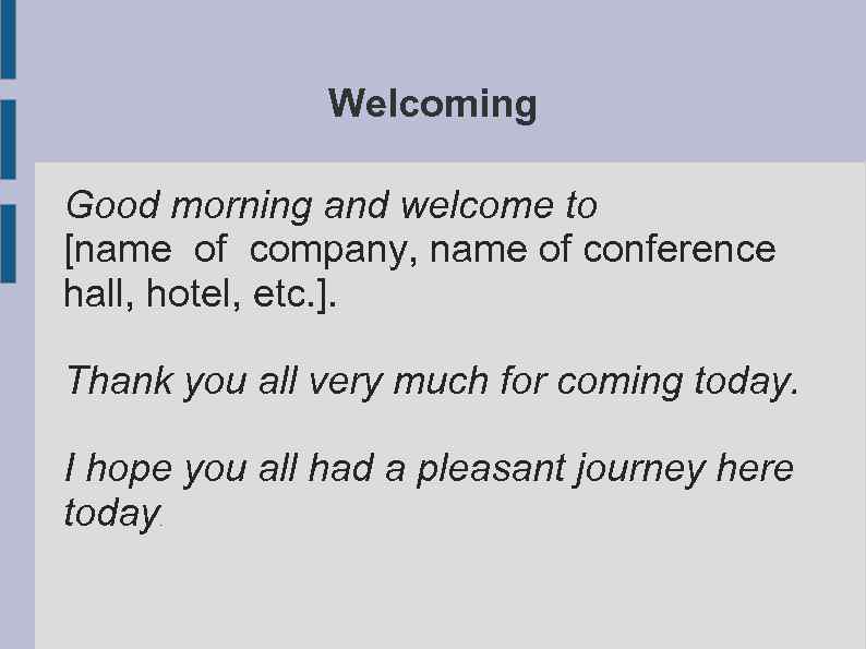 Welcoming Good morning and welcome to [name of company, name of conference hall, hotel,