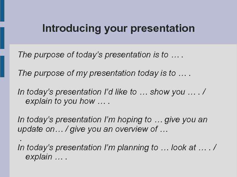 Introducing your presentation The purpose of today’s presentation is to …. The purpose of