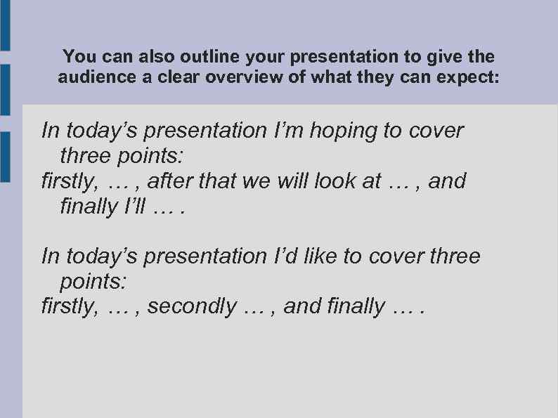 You can also outline your presentation to give the audience a clear overview of