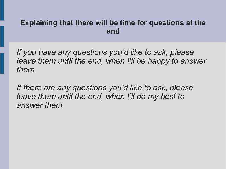 Explaining that there will be time for questions at the end If you have