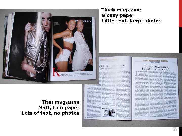 Thick magazine Glossy paper Little text, large photos Message ? 56 Thin magazine Matt,