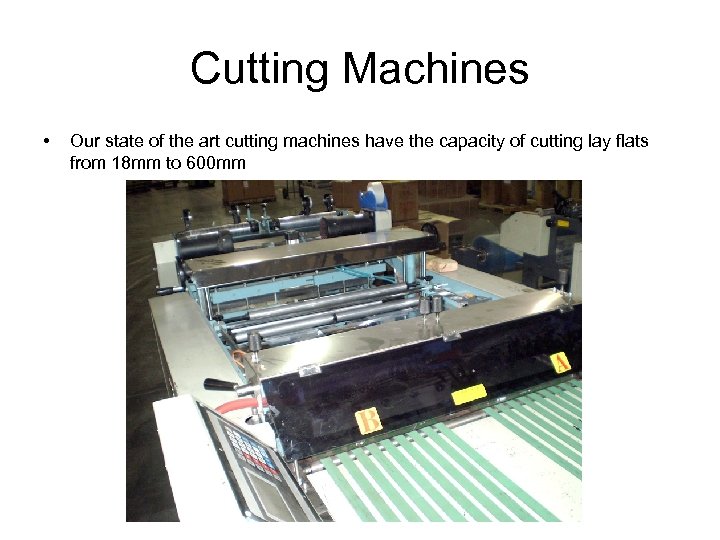 Cutting Machines • Our state of the art cutting machines have the capacity of