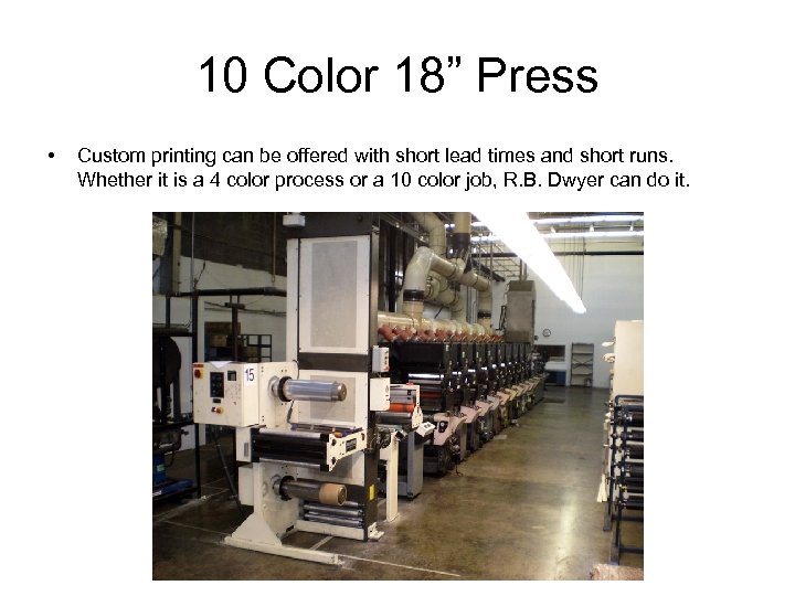 10 Color 18” Press • Custom printing can be offered with short lead times