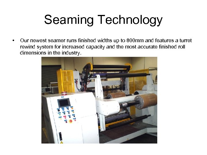 Seaming Technology • Our newest seamer runs finished widths up to 800 mm and