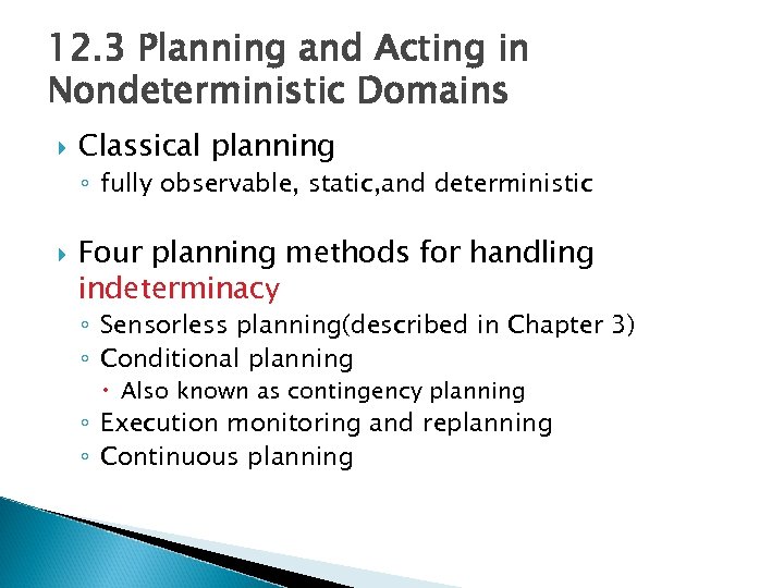 12. 3 Planning and Acting in Nondeterministic Domains Classical planning ◦ fully observable, static,