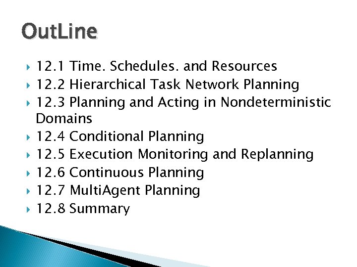 Out. Line 12. 1 Time. Schedules. and Resources 12. 2 Hierarchical Task Network Planning