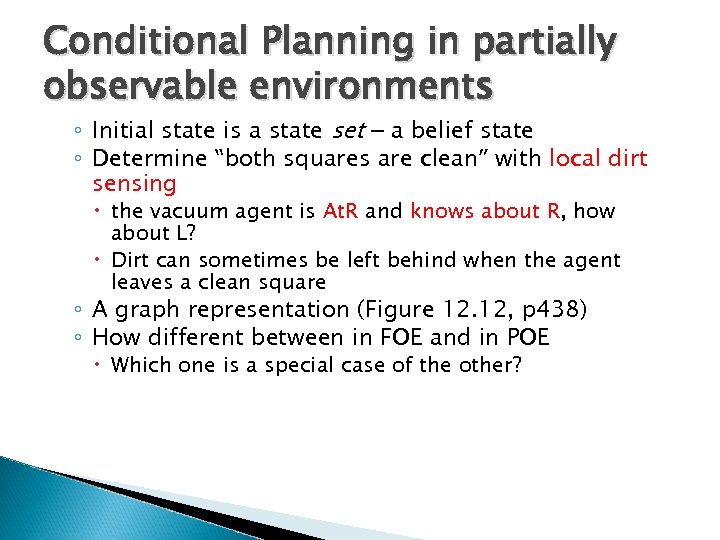 Conditional Planning in partially observable environments ◦ Initial state is a state set –