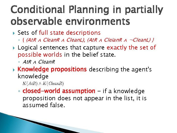 Conditional Planning in partially observable environments Sets of full state descriptions ◦ { (At.