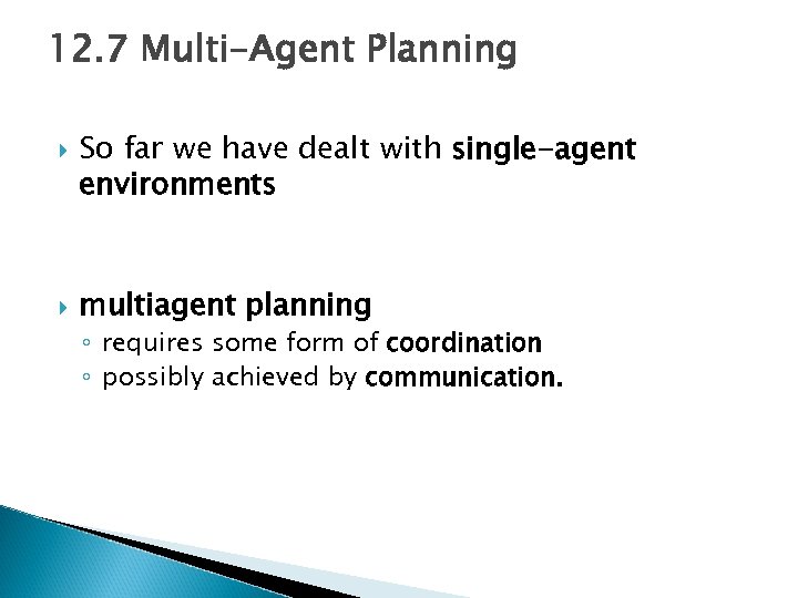 12. 7 Multi-Agent Planning So far we have dealt with single-agent environments multiagent planning