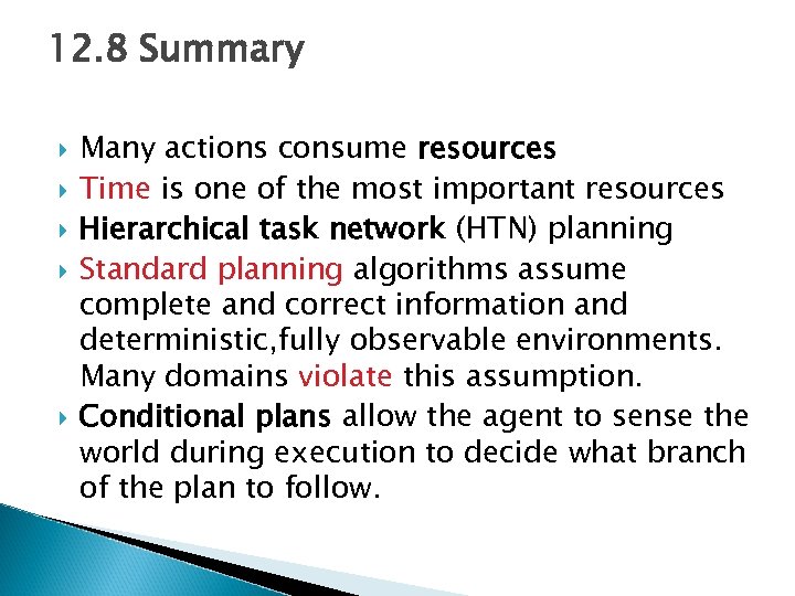 12. 8 Summary Many actions consume resources Time is one of the most important