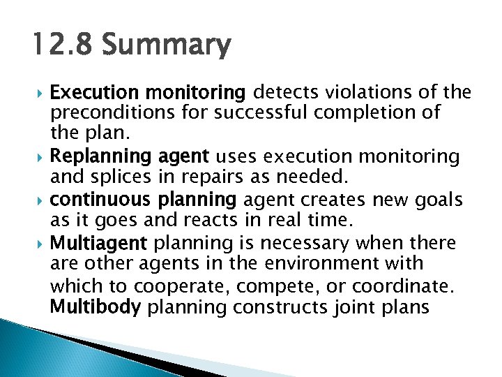 12. 8 Summary Execution monitoring detects violations of the preconditions for successful completion of