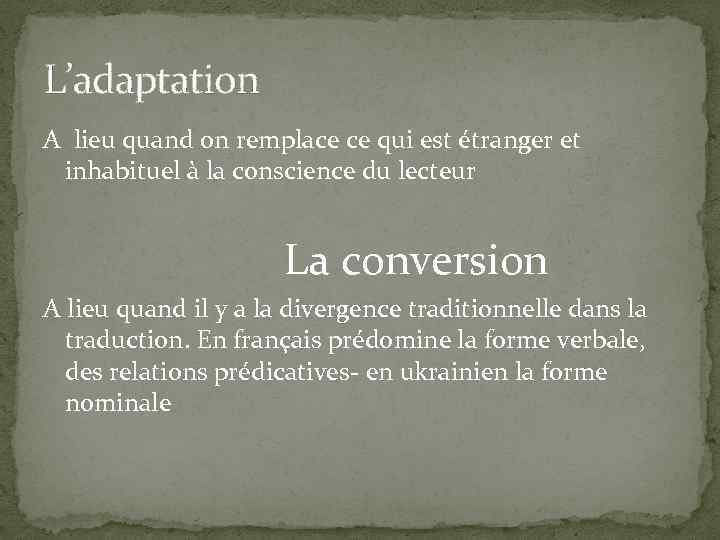 L’adaptation A lieu quand on remplace ce qui est étranger et inhabituel à la