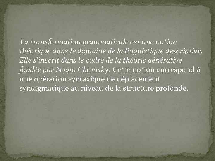  La transformation grammaticale est une notion théorique dans le domaine de la linguistique