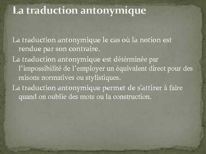 La traduction antonymique le cas où la notion est rendue par son contraire. La
