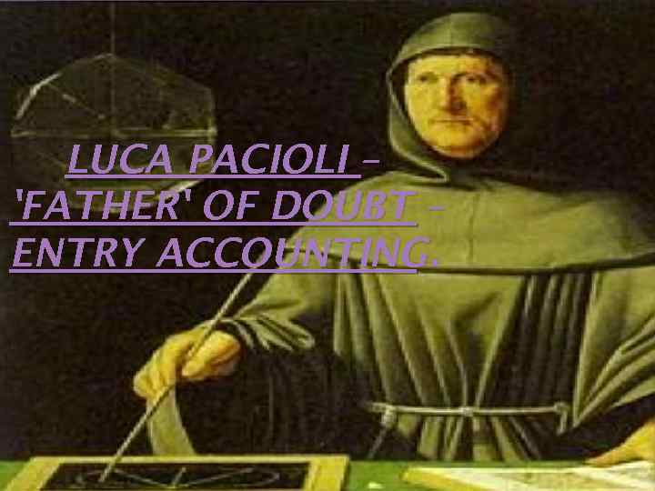 LUCA PACIOLI – 'FATHER' OF DOUBT – ENTRY ACCOUNTING. 