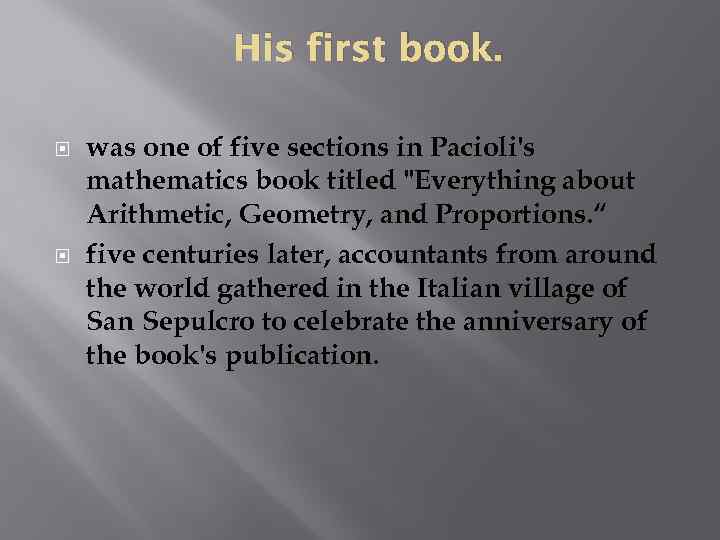 His first book. was one of five sections in Pacioli's mathematics book titled "Everything