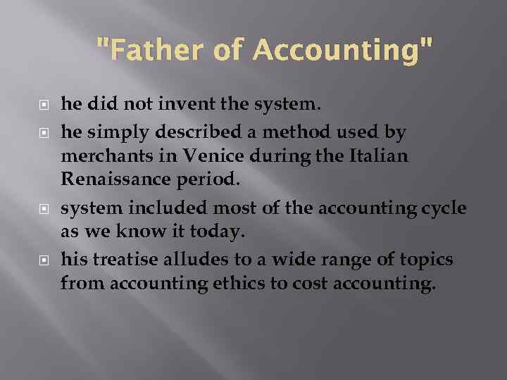 "Father of Accounting" he did not invent the system. he simply described a method