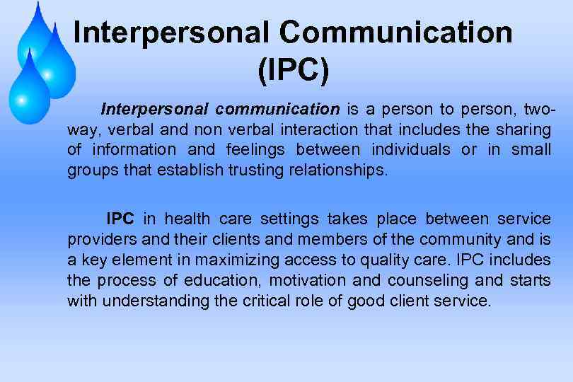 Interpersonal Communication (IPC) Interpersonal communication is a person to person, twoway, verbal and non